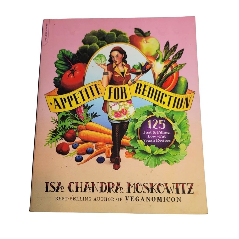 Appetite for Reduction: 125 Fast and Filling Low-Fat Vegan Recipes